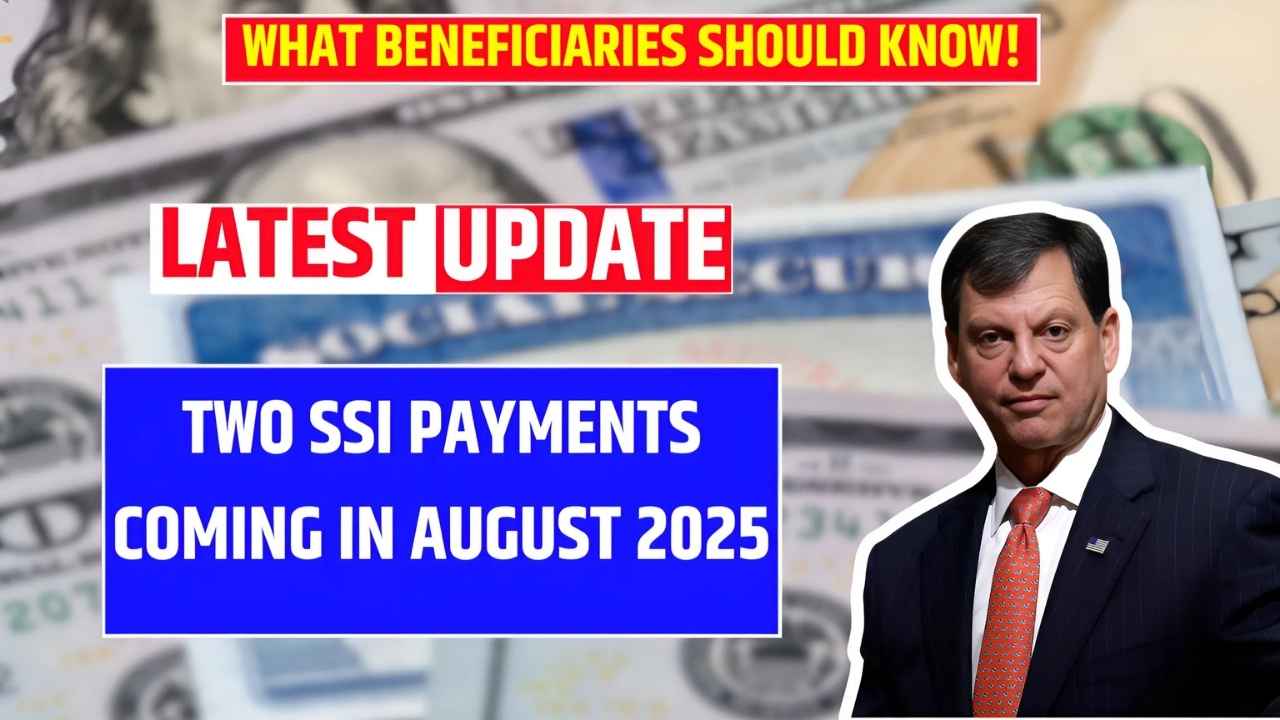 Two SSI Payments Coming in August 2025: What Beneficiaries Should Know!